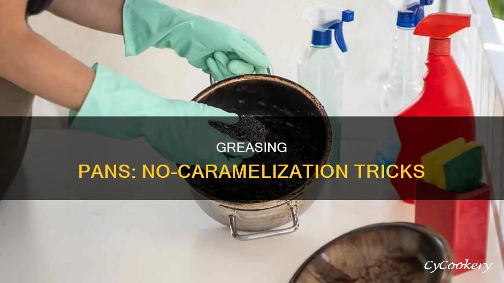 how to grease a pan without carmelization