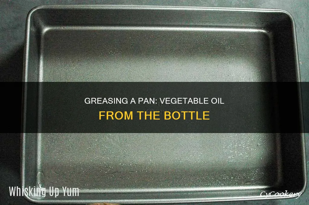 how to grease pan with vegetable oil in the bottle