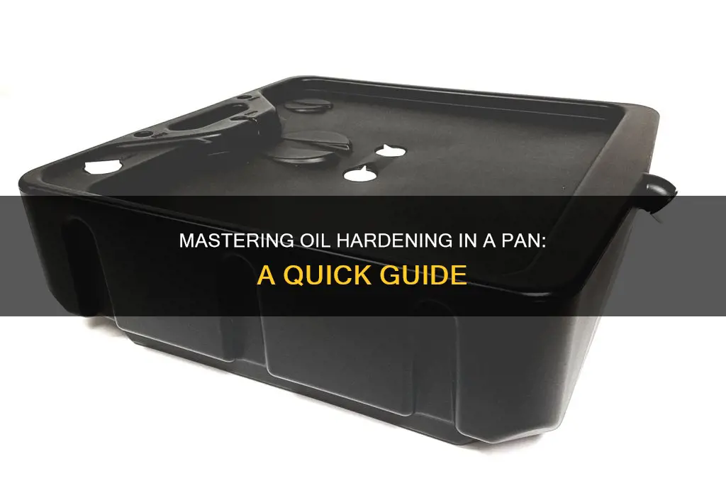 how to harden oil in a pan