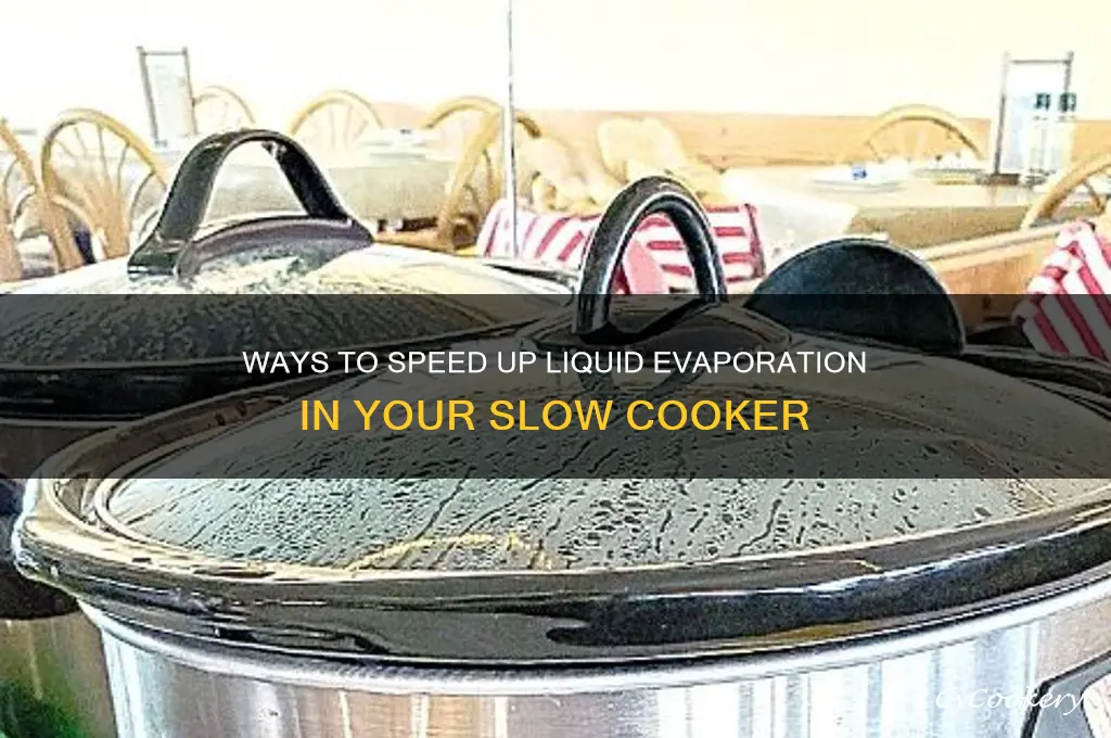 how to help liquid evaporate while cooking in crock pot