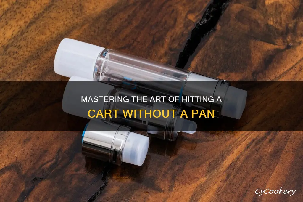 how to hit a cart without a pan