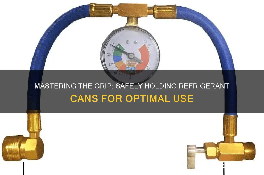 how to hold a refrigerent can