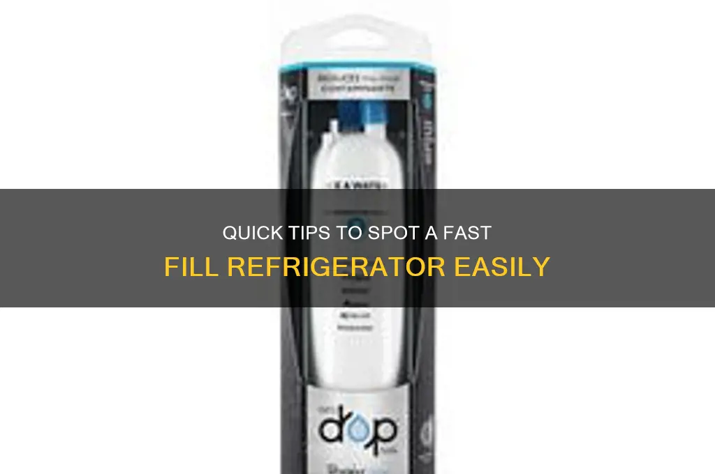 how to identify a fast fill refrigerator