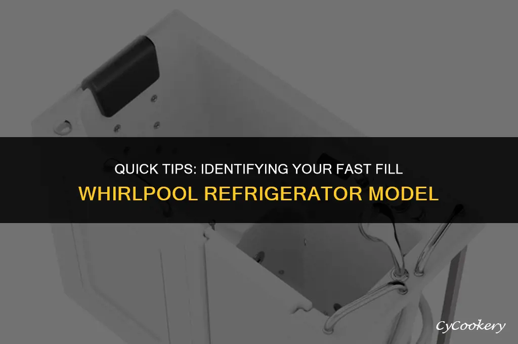 how to identify a fast fill whirlpool refrigerator