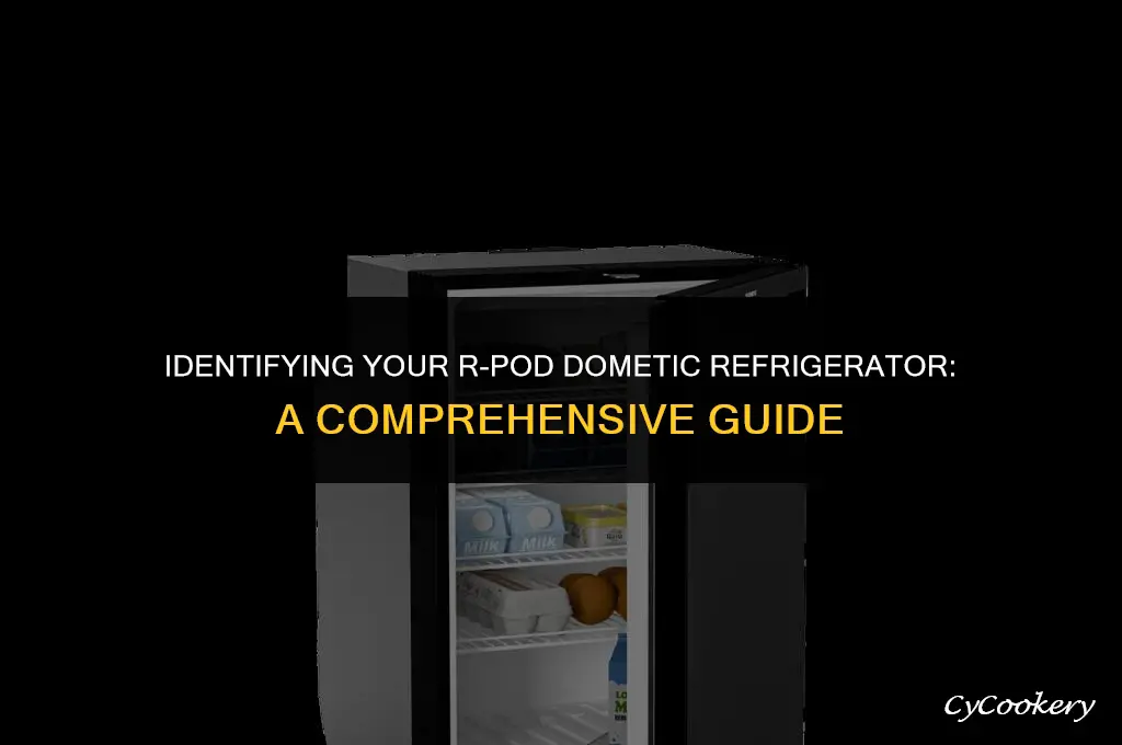 how to identify my r-pod dometic refrigerator
