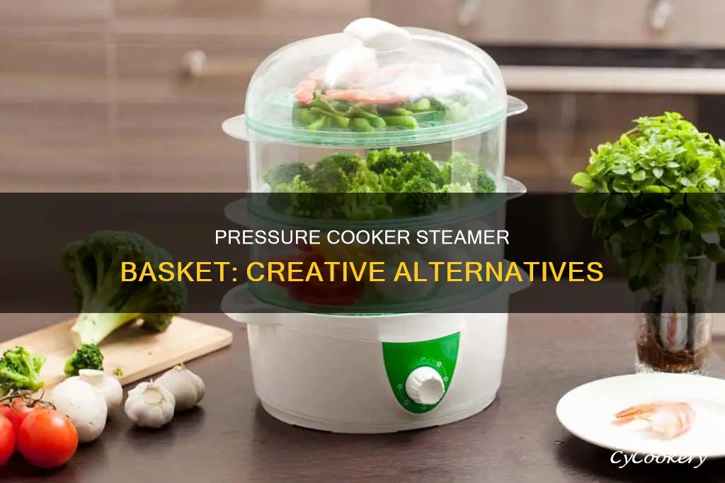 how to improvise a pressure cooker steamer basket