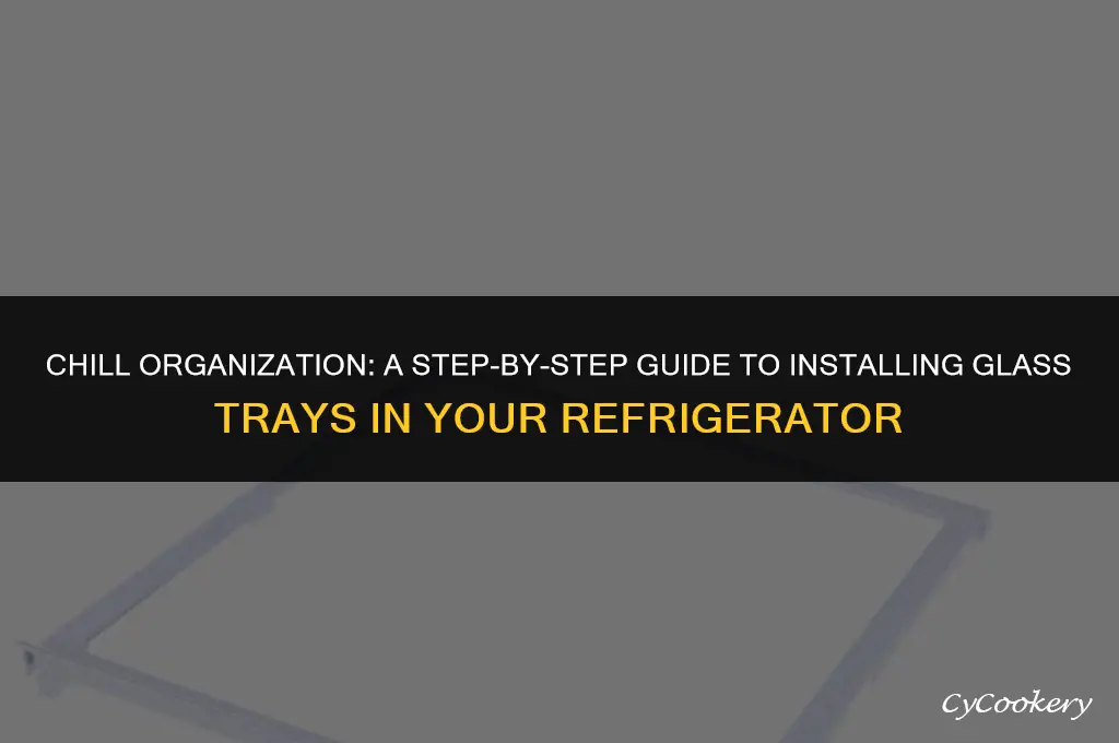 how to install glass trays in the refrigerator