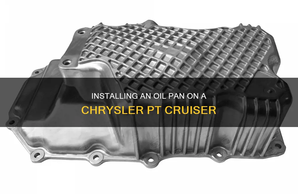 how to install oil pan on 2002 chrysler pt cruiser