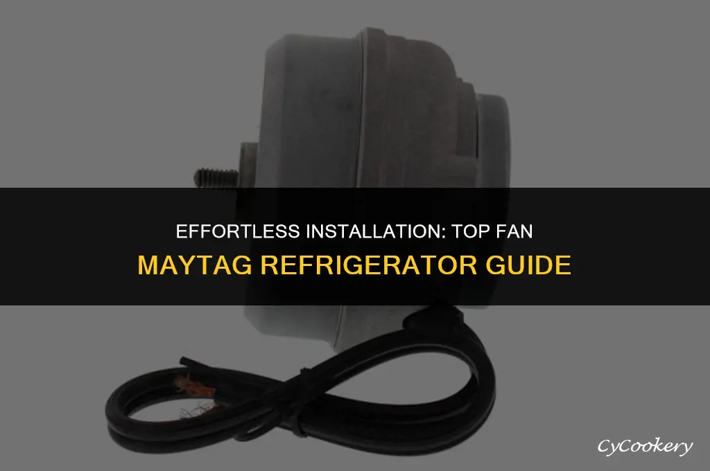 how to install the top fan maytag refrigerator