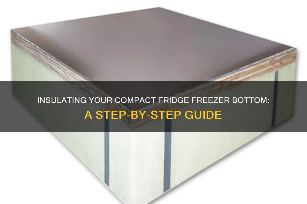 how to insulate bottom of freezer in compact refrigerator