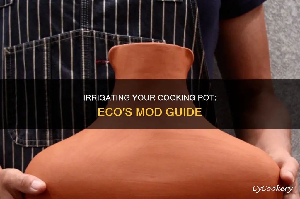how to irrigate cooking pot from eco