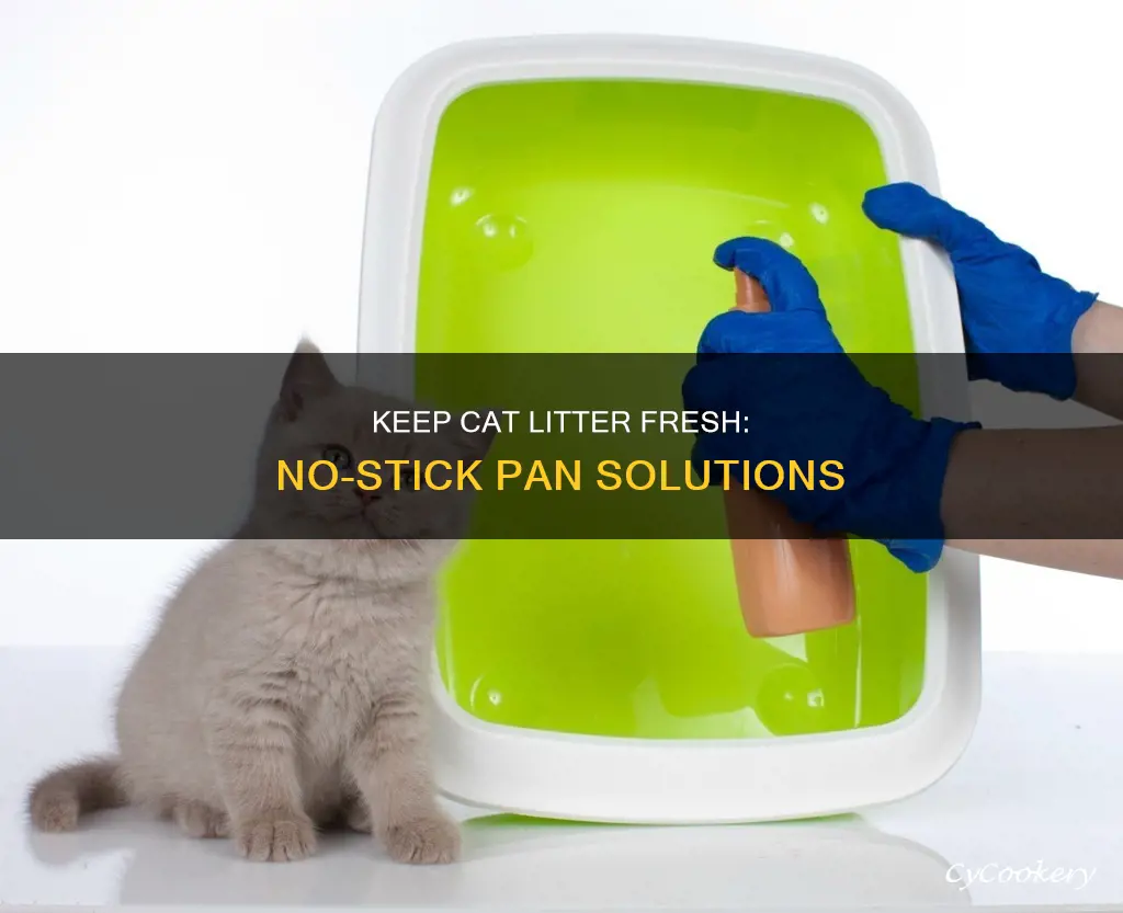 how to keep cat litter from sticking to pan