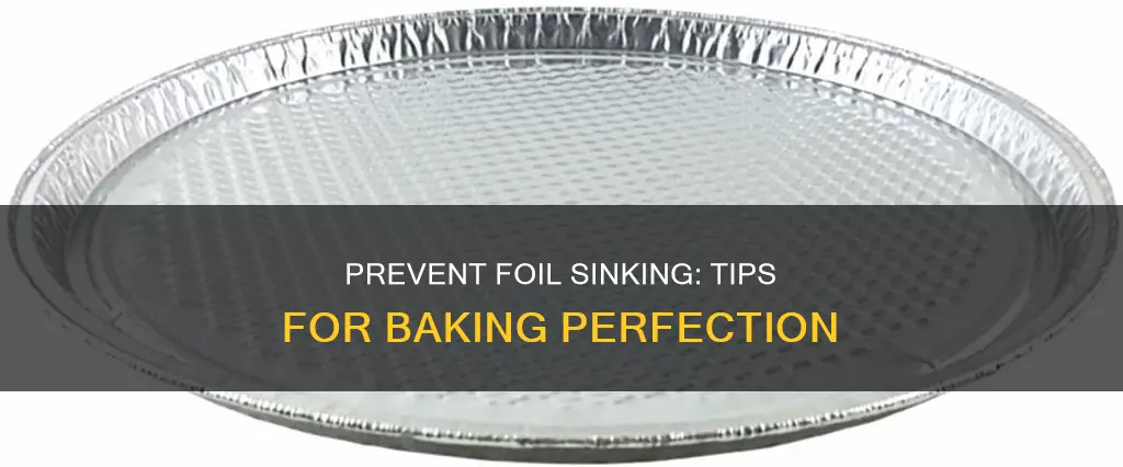how to keep foil from sinking into baking pan
