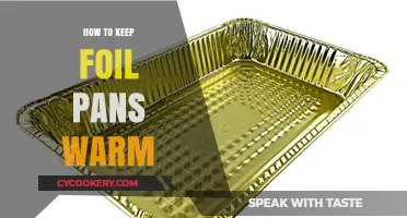 Keep Foil Pans Warm: Tips and Tricks