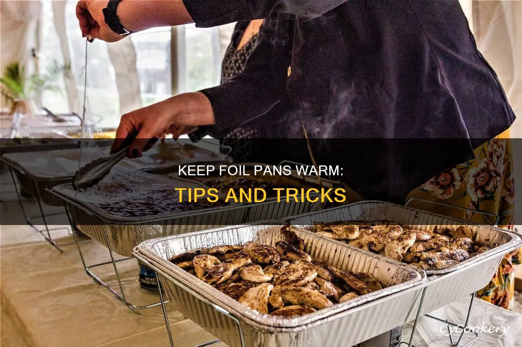 how to keep foil pans warm