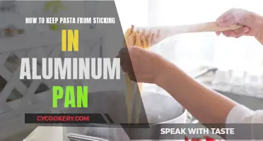 Keep Pasta from Sticking: Aluminum Pan Tips