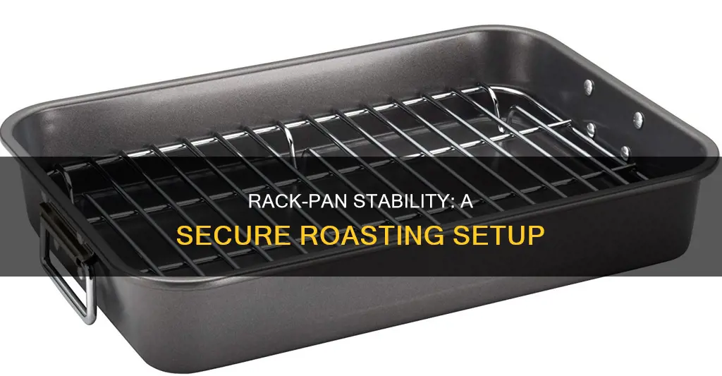 how to keep roasting rack from moving in pan