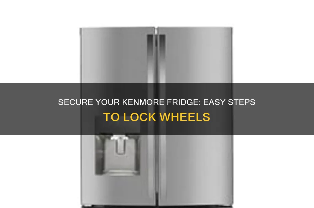 how to lock wheels on kenmore refrigerator
