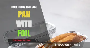 The Art of Foil: Loosely Covering a Loaf Pan