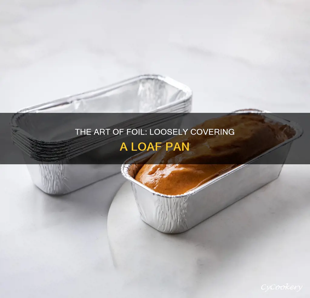 how to loosely cover a loaf pan with foil