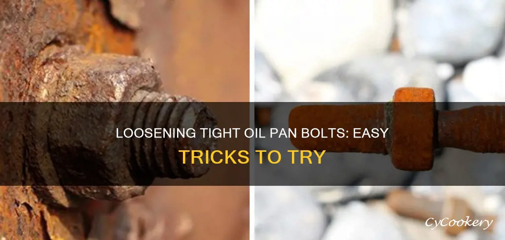 how to loosen a tight bolt on oil pan