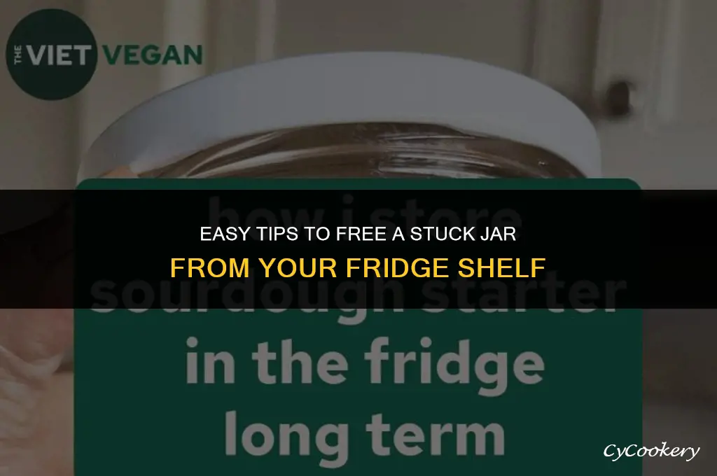 how to loosen jar stuck on refrigerator shelf