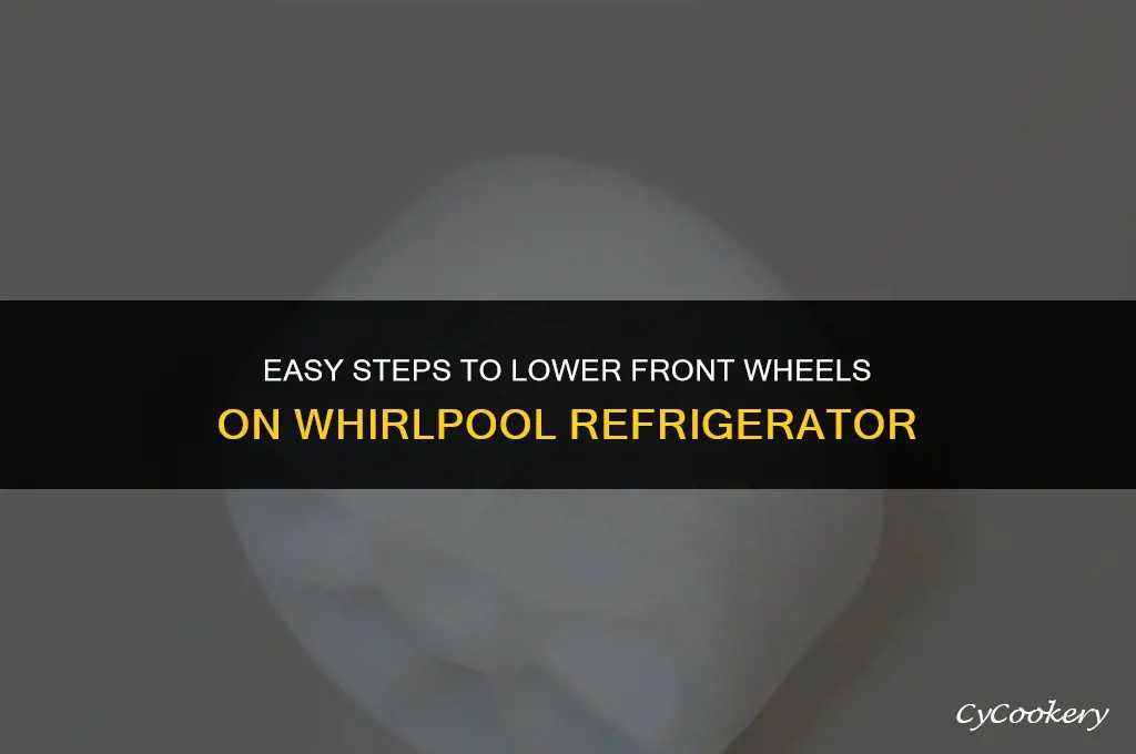 how to lower front wheels on whirlpool refrigerator