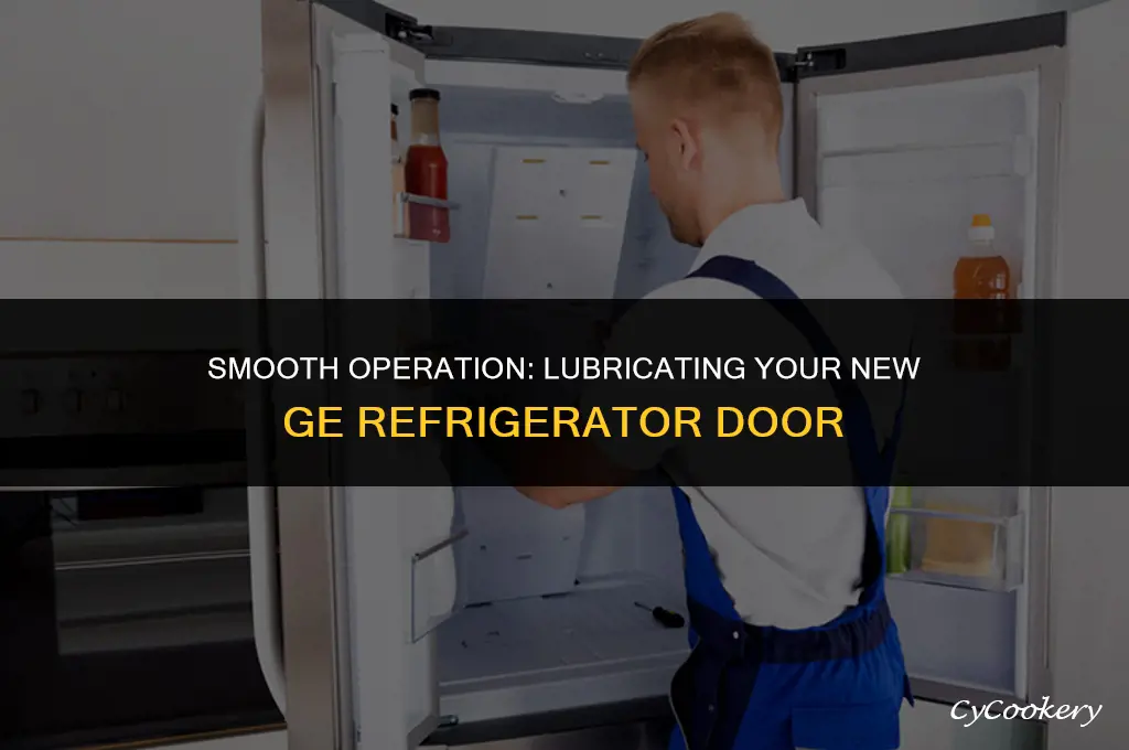 how to lubricate door on new ge refrigerator