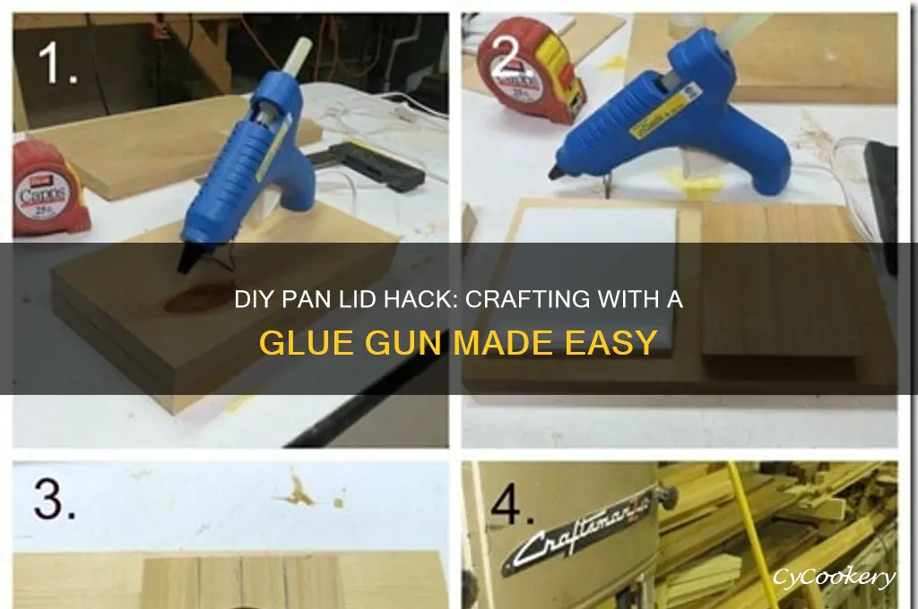 how to make a pan lid using a glue gun