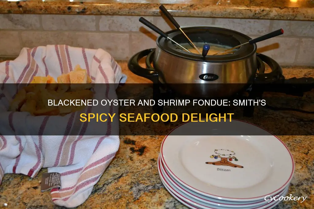 how to make blackened oyster and shrimp fondue smith