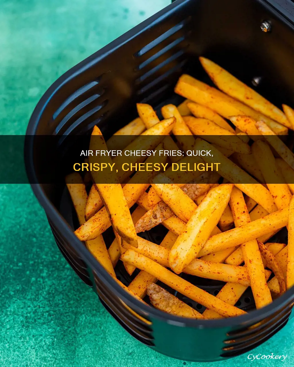 how to make cheesy fries in air fryer