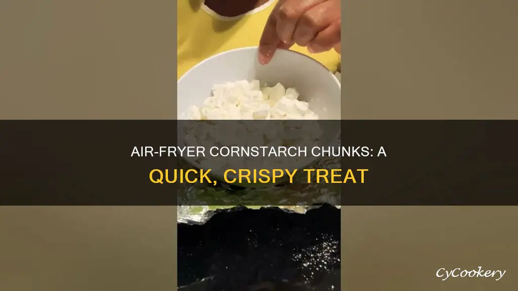 how to make cornstarch chunks in air fryer