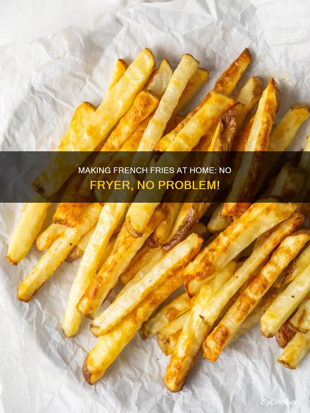 how to make french fries at home without a fryer