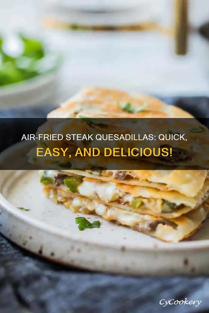 how to make steak quesadillas in air fryer