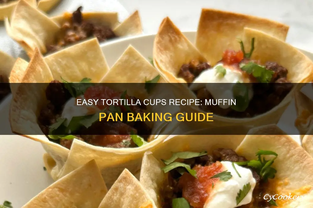how to make tortilla cupw using muffin pan