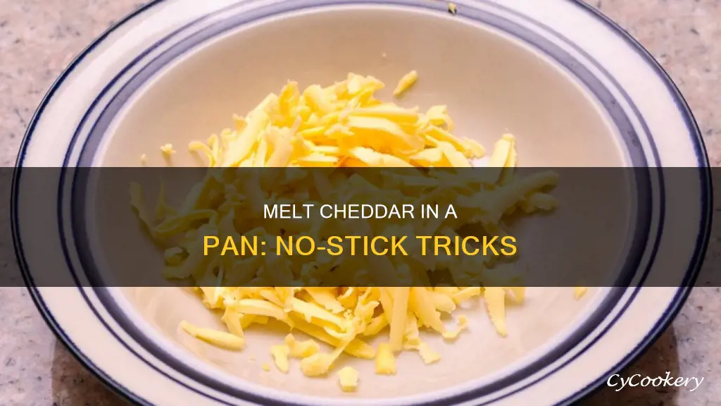 how to melt cheddar in a pan without it sticking