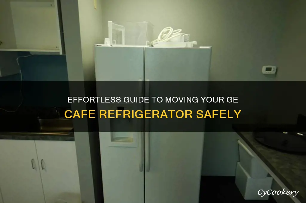 how to move a ge cafe refrigerator