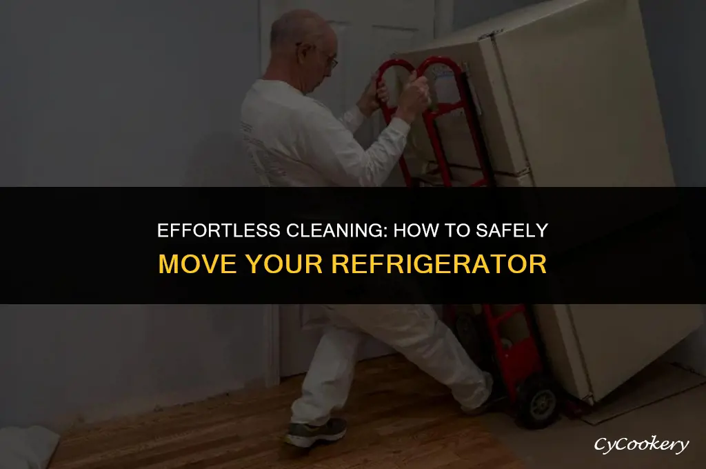 how to move a refrigerator to clean behind it