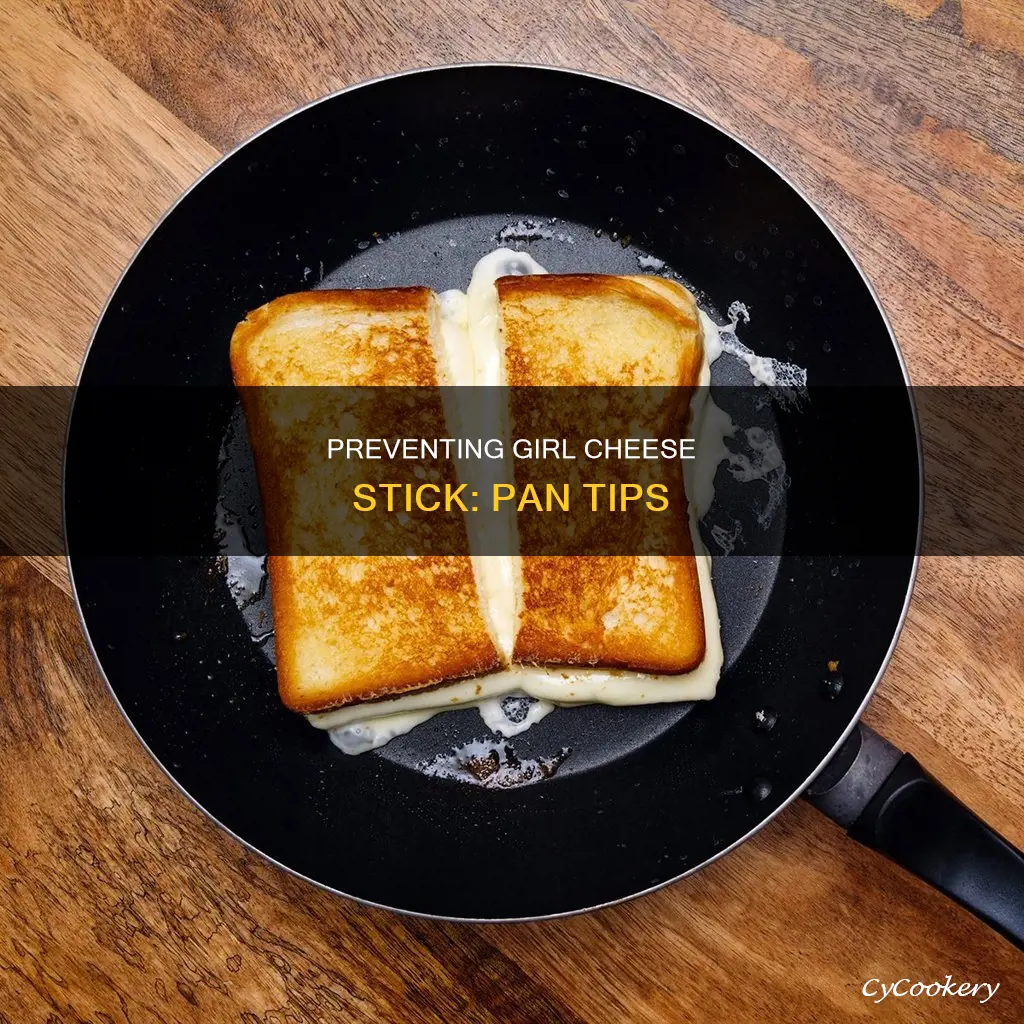 how to not get girlcheese stuck on pan