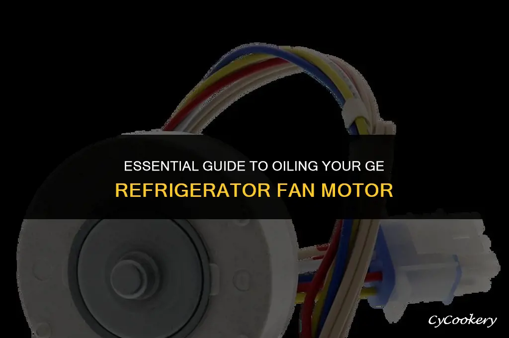 how to oil a ge refrigerator fan motor