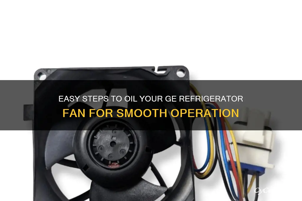 how to oil fan in ge refrigerator