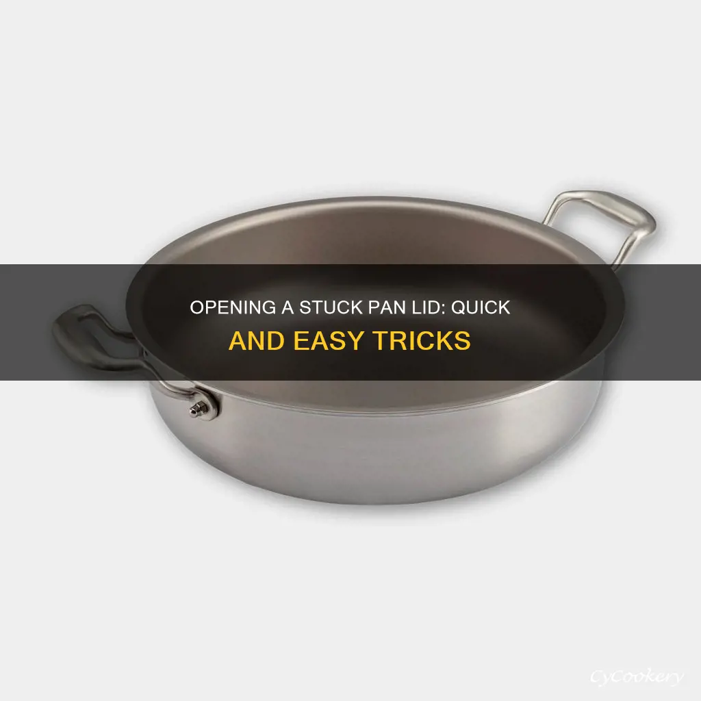 how to open stuck pan lid