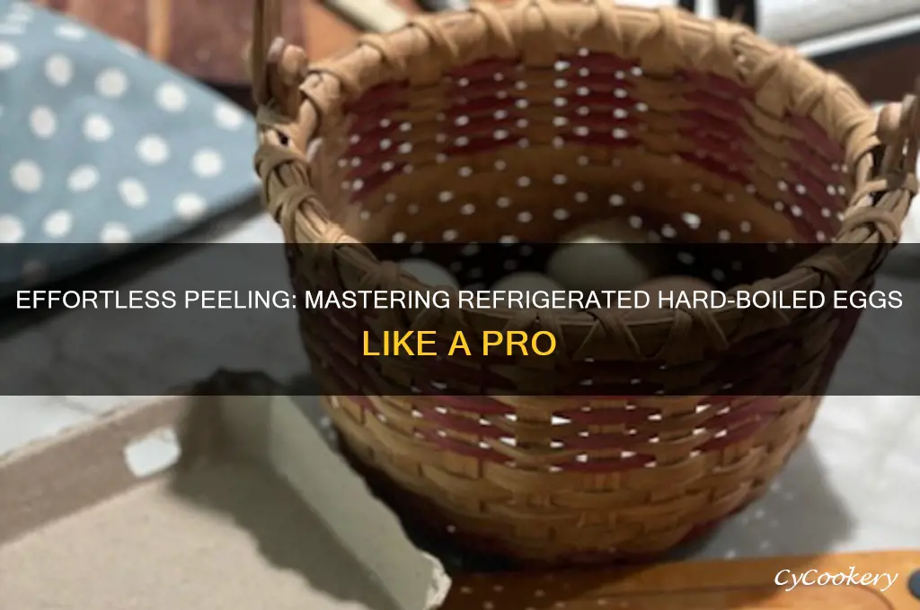 how to peel refrigerated hard boiled eggs