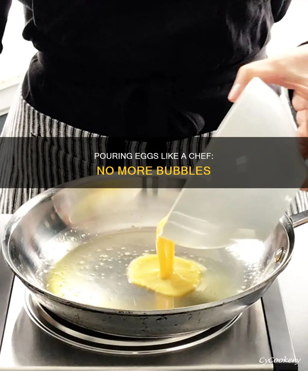 how to pour eggs into pan wityout bubbled