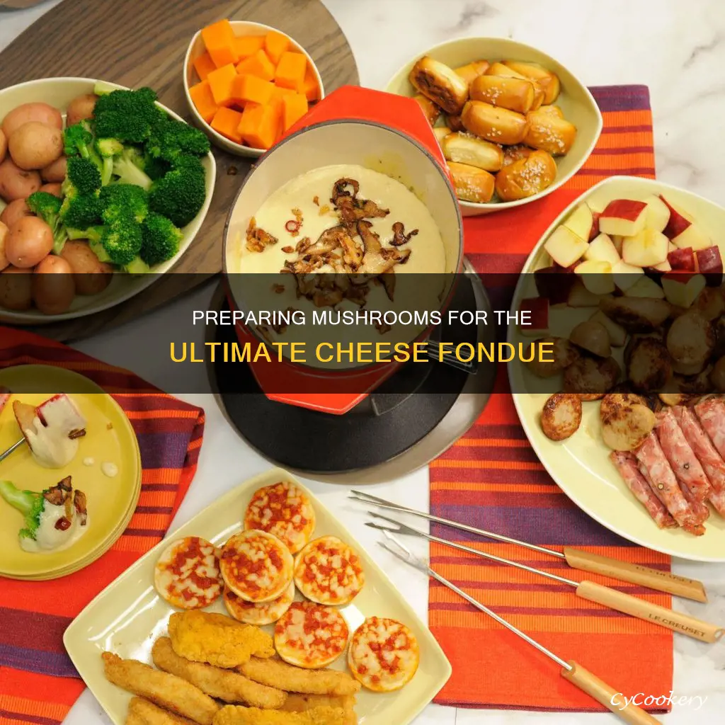 how to prepare mushrooms for cheese fondue