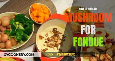 Preparing Mushrooms for Fondue: A Step-by-Step Guide