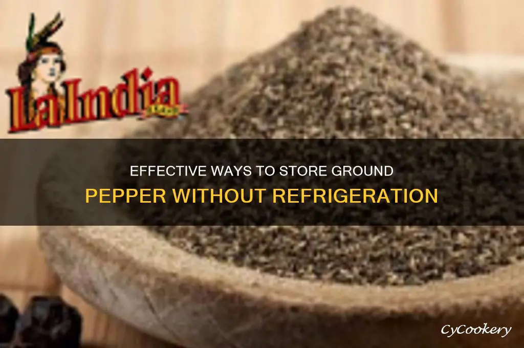 how to preserve grinded pepper without refrigeration