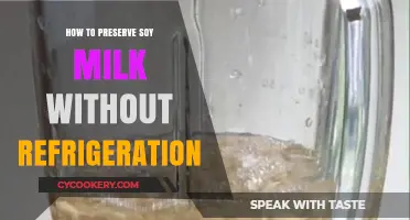 Effective Ways to Preserve Soy Milk Without Refrigeration: Tips and Tricks