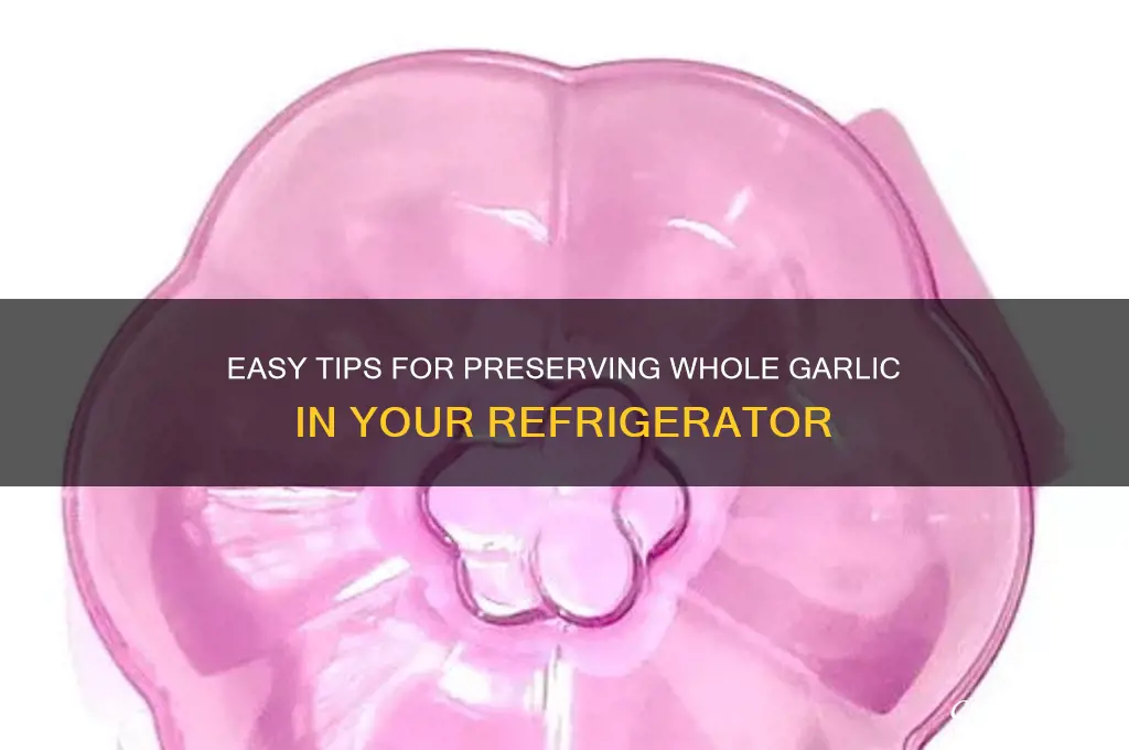 how to preserve whole garlic in refrigerator