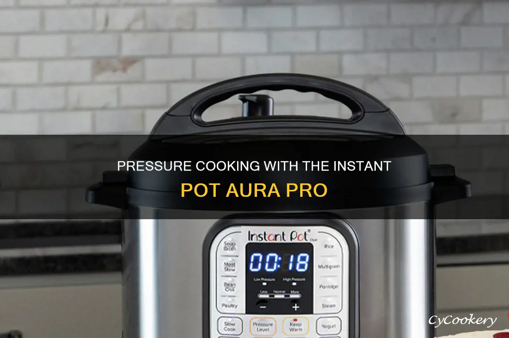 how to pressure cook in the intstant pot aura pro